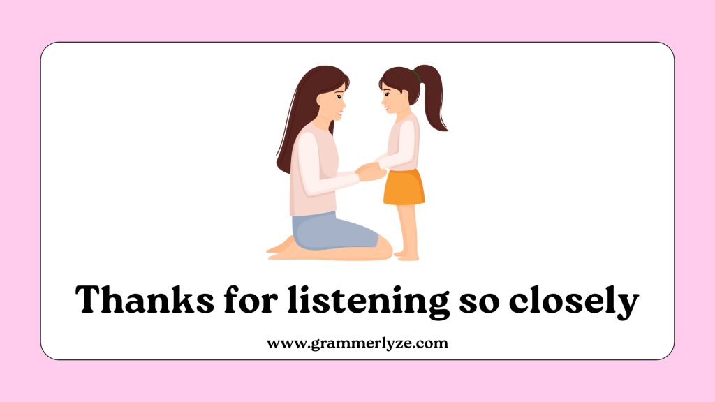 Thanks for listening so closely