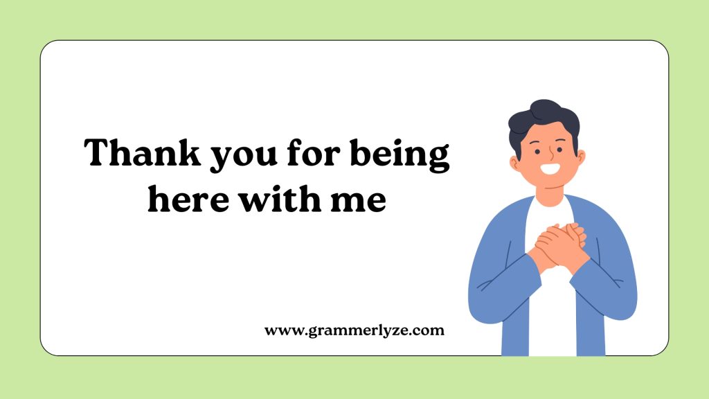 Thank you for being here with me