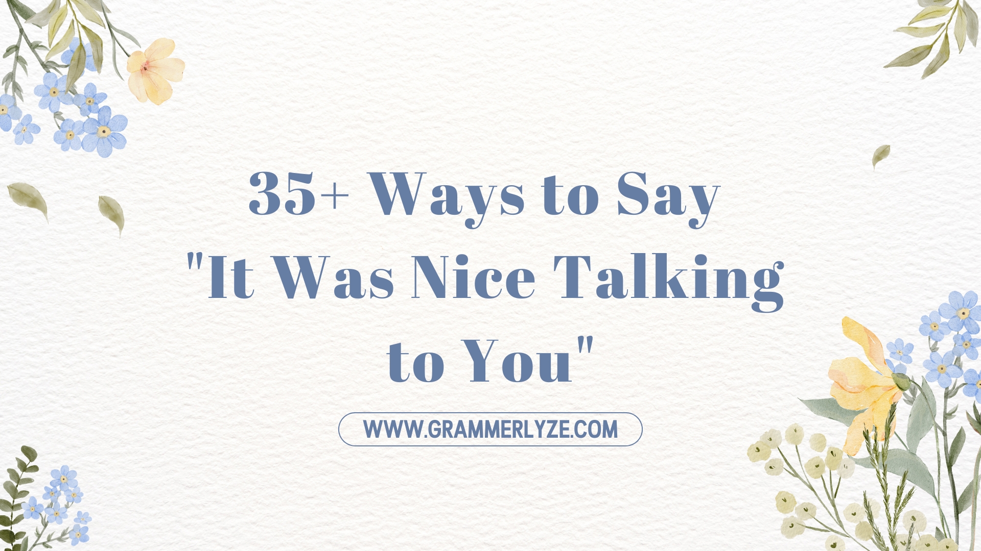 35+ Ways to Say "It Was Nice Talking to You" – Casual, Polite, and Professional Variations