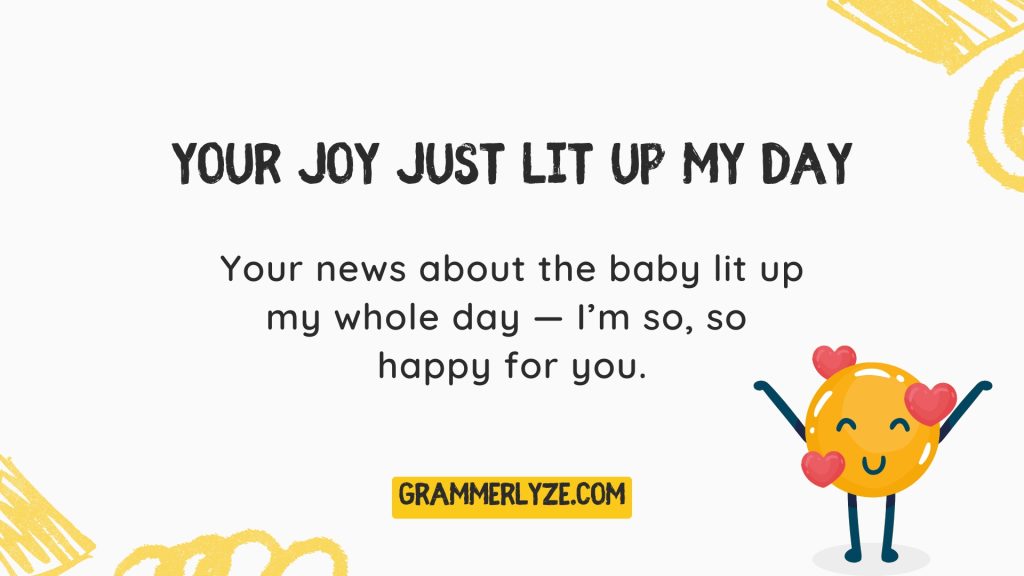 Your joy just lit up my day