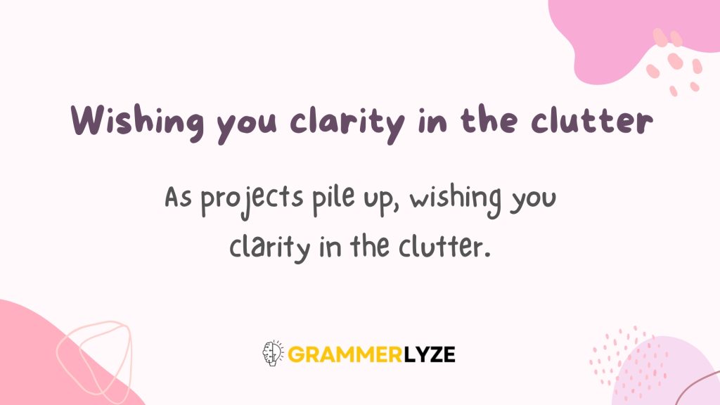 Wishing you clarity in the clutter