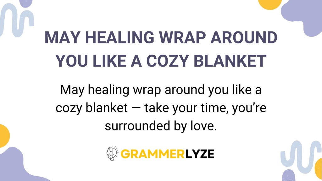 May healing wrap around you like a cozy blanket
