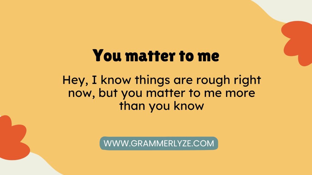 You matter to me