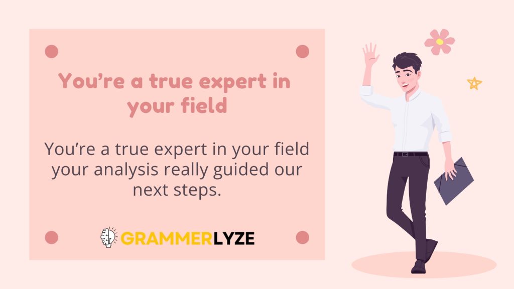 You’re a true expert in your field