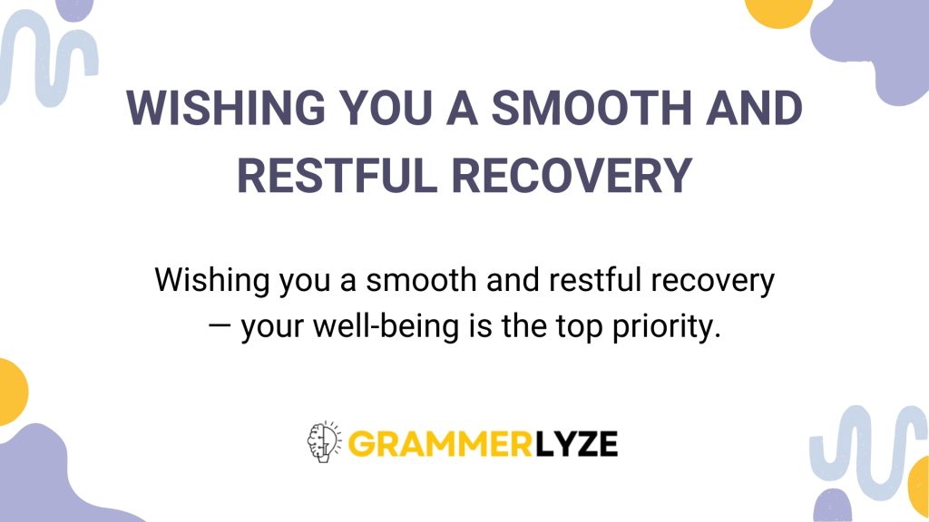Wishing you a smooth and restful recovery