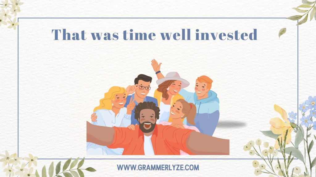 That was time well invested