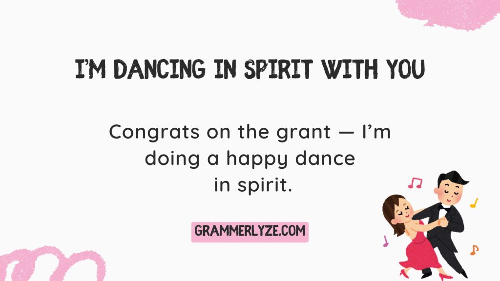 I’m dancing in spirit with you