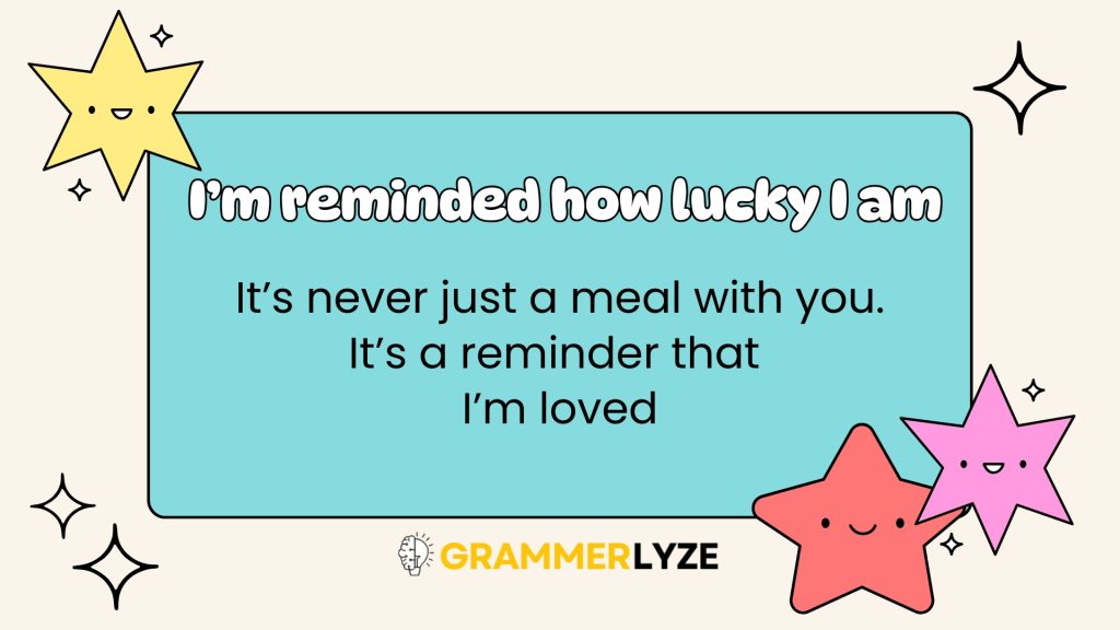 Every time we eat together, I’m reminded how lucky I am.