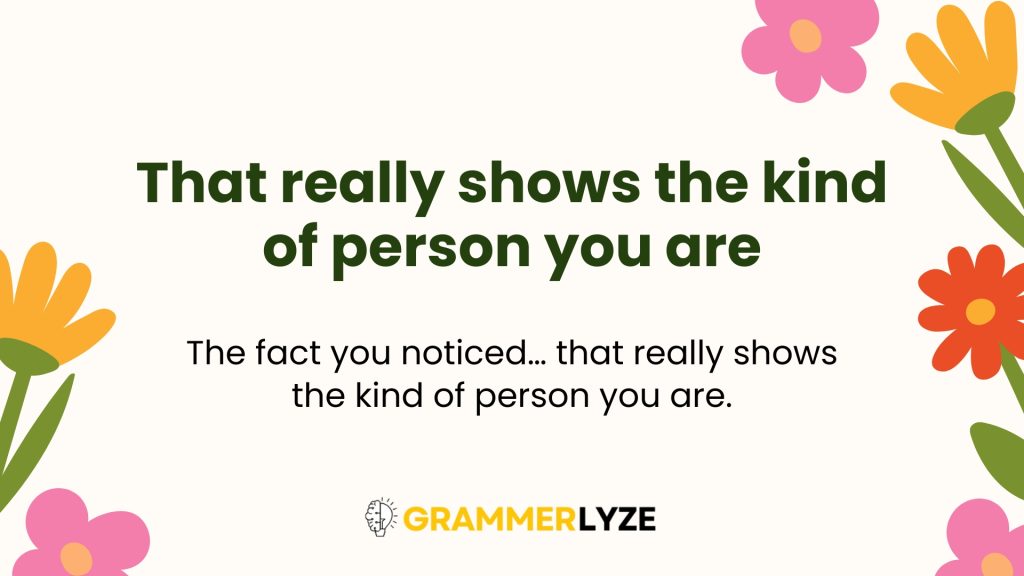 That really shows the kind of person you are