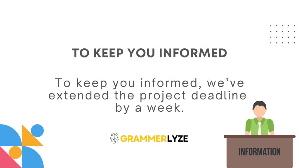 To keep you informed