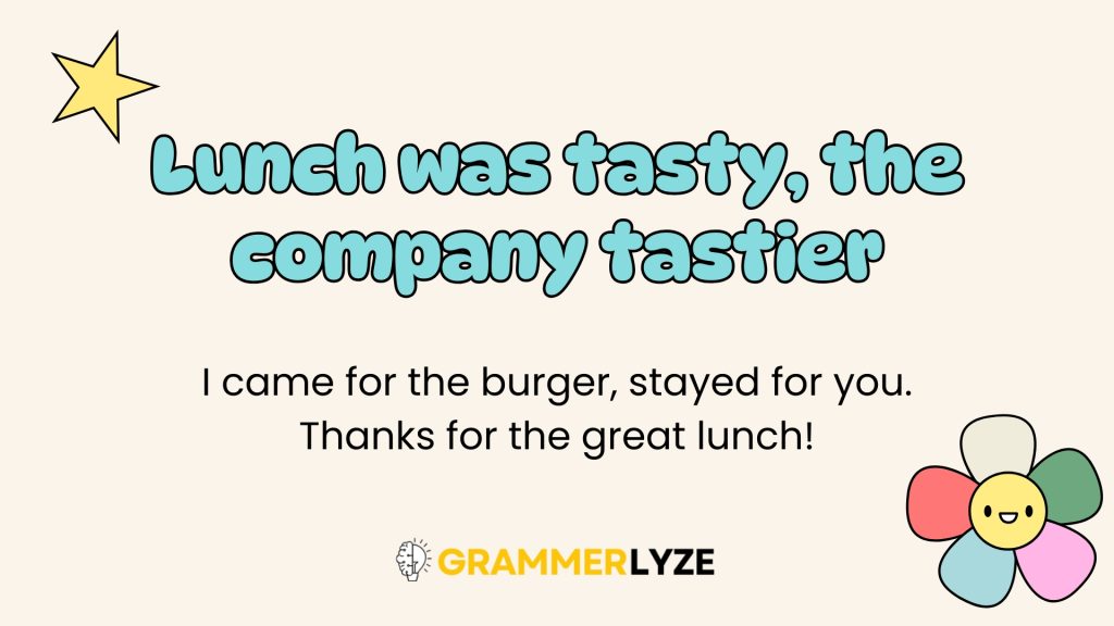 Lunch was tasty, the company tastier.