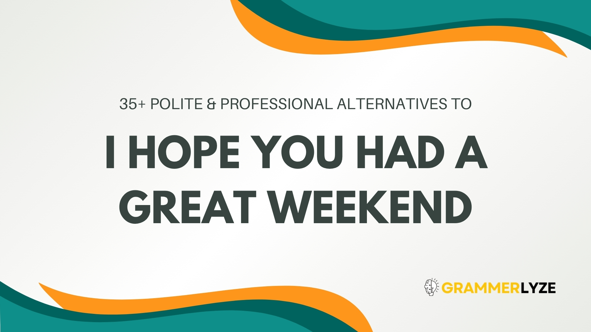 35+ Polite & Professional Alternatives to “I Hope You Had a Great Weekend”