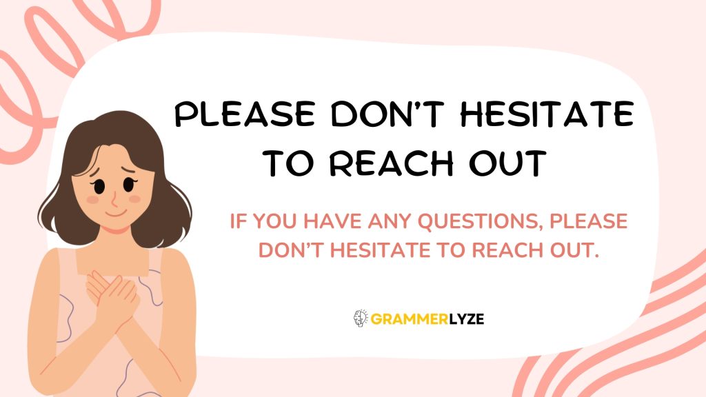 Please don’t hesitate to reach out