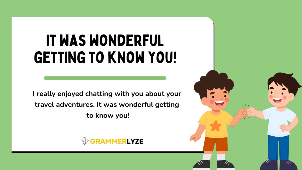 It was wonderful getting to know you!