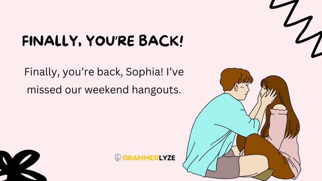 Finally, You’re Back!