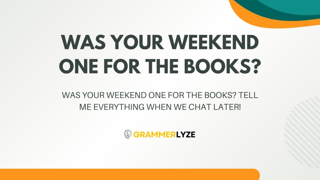 Was your weekend one for the books?